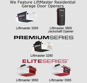 We Feature LiftMaster Residential Garage Door Openers Liftmaster 3265 Liftmaster 3800 Jackshaft Opener PREMIUMSERIES Liftmaster 3280 ELITESERIES Liftmaster 3585 Liftmaster 3850